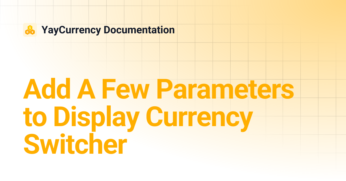 Add A Few Parameters to Display Currency Switcher | YayCurrency ...