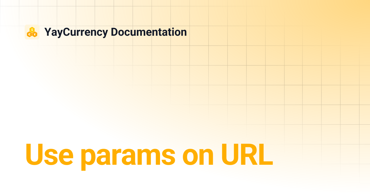 Use params on URL | YayCurrency Documentation