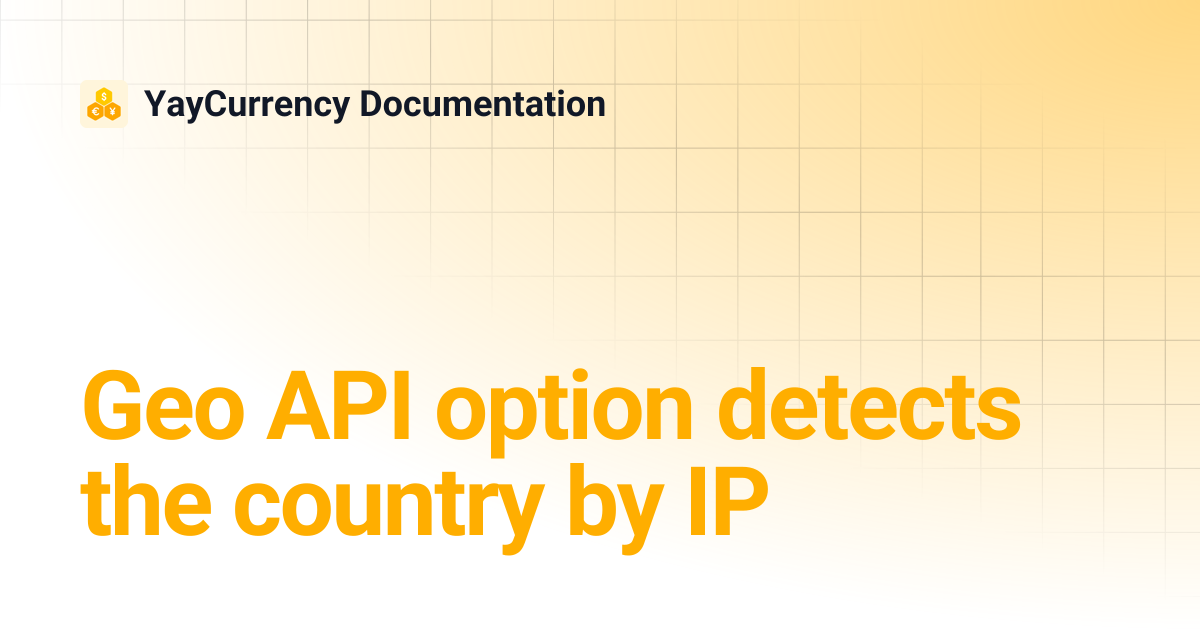 Geo API option detects the country by IP | YayCurrency Documentation